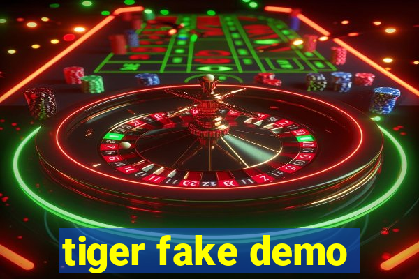 tiger fake demo